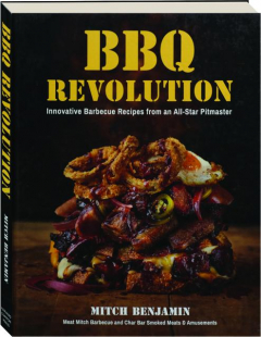 BBQ REVOLUTION: Innovative Barbecue Recipes from an All-Star Pitmaster