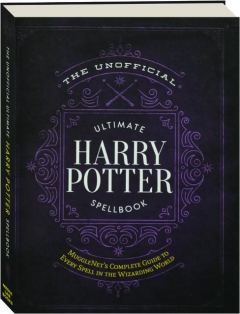THE UNOFFICIAL ULTIMATE <I>HARRY POTTER</I> SPELLBOOK