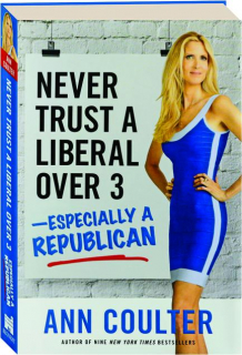 NEVER TRUST A LIBERAL OVER 3--ESPECIALLY A REPUBLICAN