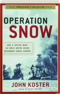 OPERATION SNOW: How a Soviet Mole in FDR's White House Triggered Pearl Harbor