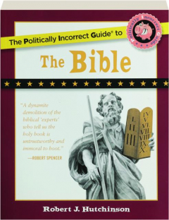 THE POLITICALLY INCORRECT GUIDE TO THE BIBLE