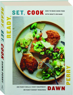READY, SET, COOK: How to Make Good Food with What's on Hand