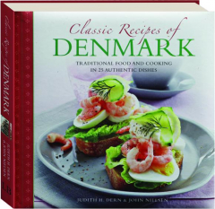 CLASSIC RECIPES OF DENMARK: Traditional Food and Cooking in 25 Authentic Dishes