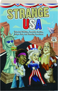 STRANGE USA: Historical Oddities, Roadside Rarities, Unique Eats, and Amazing Americans