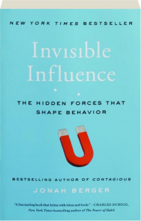 INVISIBLE INFLUENCE: The Hidden Forces That Shape Behavior