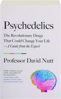 PSYCHEDELICS: The Revolutionary Drugs That Could Change Your Life