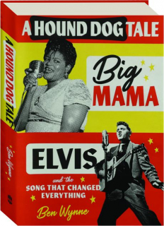 A HOUND DOG TALE: Big Mama, Elvis, and the Song That Changed Everything