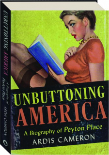 UNBUTTONING AMERICA: A Biography of <I>Peyton Place</I>