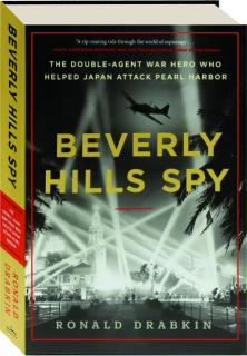 BEVERLY HILLS SPY: The Double-Agent War Hero Who Helped Japan Attack Pearl Harbor