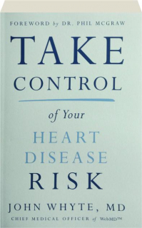 TAKE CONTROL OF YOUR HEART DISEASE RISK