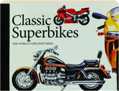 CLASSIC SUPERBIKES: The World's Greatest Bikes