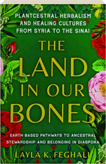 THE LAND IN OUR BONES: Plantcestral Herbalism and Healing Cultures from Syria to the Sinai
