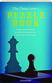 THE CHESS LOVER'S PUZZLE BOOK: Chess Conundrums, Puzzles and Posers for Every Day of the Year
