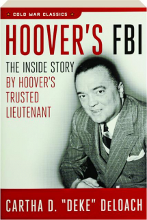 HOOVER'S FBI: The Inside Story by Hoover's Trusted Lieutenant