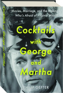 COCKTAILS WITH GEORGE AND MARTHA: Movies, Marriage, and the Making of <I>Who's Afraid of Virginia Woolf?</I>
