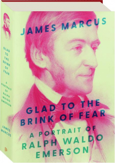 GLAD TO THE BRINK OF FEAR: A Portrait of Ralph Waldo Emerson