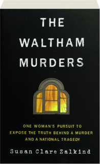 THE WALTHAM MURDERS: One Woman's Pursuit to Expose the Truth Behind a Murder and a National Tragedy