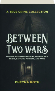 BETWEEN TWO WARS: A True Crime Collection