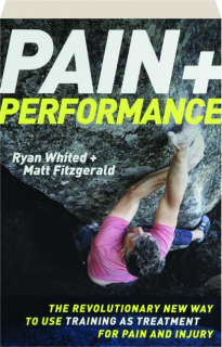 PAIN & PERFORMANCE: The Revolutionary New Way to Use Training as Treatment for Pain and Injury