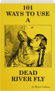 101 WAYS TO USE A DEAD RIVER FLY