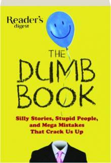 THE DUMB BOOK: Silly Stories, Stupid People, and Mega Mistakes That Crack Us Up