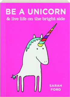 BE A UNICORN & LIVE LIFE ON THE BRIGHT SIDE