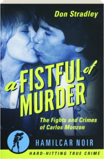 A FISTFUL OF MURDER: The Fights and Crimes of Carlos Monzon