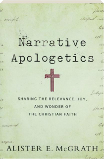NARRATIVE APOLOGETICS: Sharing the Relevance, Joy, and Wonder of the Christian Faith