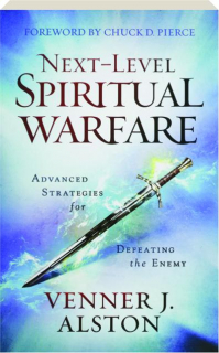 NEXT-LEVEL SPIRITUAL WARFARE: Advanced Strategies for Defeating the Enemy