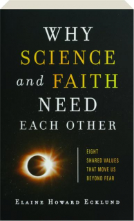 WHY SCIENCE AND FAITH NEED EACH OTHER: Eight Shared Values That Move Us Beyond Fear