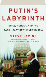 PUTIN'S LABYRINTH: Spies, Murder, and the Dark Heart of the New Russia