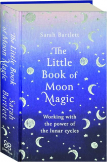 THE LITTLE BOOK OF MOON MAGIC: Working with the Power of the Lunar Cycles