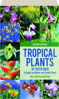 TROPICAL PLANTS OF COSTA RICA, SECOND EDITION: A Guide to Native and Exotic Flora
