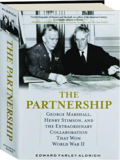 THE PARTNERSHIP: George Marshall, Henry Stimson, and the Extraordinary Collaboration That Won World War II
