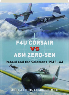F4U CORSAIR VS A6M ZERO-SEN: Rabaul and the Solomons 1943-44