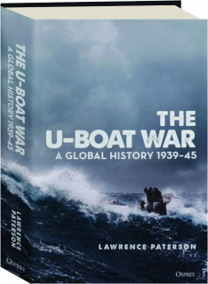 THE U-BOAT WAR: A Global History 1939-45