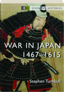 WAR IN JAPAN 1467-1615: Essential Histories
