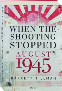 WHEN THE SHOOTING STOPPED: August 1945