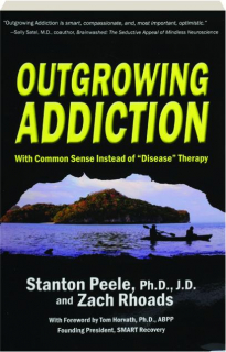 OUTGROWING ADDICTION: With Common Sense Instead of "Disease" Therapy