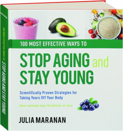 100 MOST EFFECTIVE WAYS TO STOP AGING AND STAY YOUNG