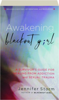 AWAKENING BLACKOUT GIRL: A Survivor's Guide for Healing from Addiction and Sexual Trauma