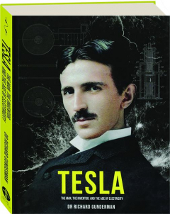TESLA: The Man, the Inventor, and the Age of Electricity