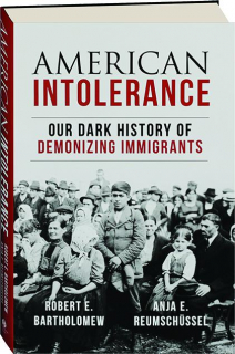 AMERICAN INTOLERANCE: Our Dark History of Demonizing Immigrants