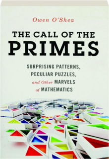 THE CALL OF THE PRIMES: Suprising Patterns, Peculiar Puzzles, and Other Marvels of Mathematics