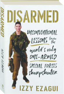 DISARMED: Unconventional Lessons from the World's Only One-Armed Special Forces Sharpshooter