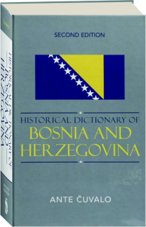 HISTORICAL DICTIONARY OF BOSNIA AND HERZEGOVINA, SECOND EDITION