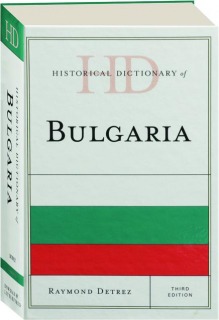 HISTORICAL DICTIONARY OF BULGARIA, THIRD EDITION