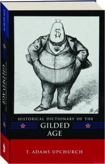HISTORICAL DICTIONARY OF THE GILDED AGE