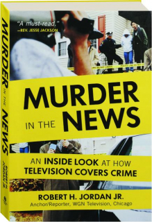 MURDER IN THE NEWS: An Inside Look at How Television Covers Crime