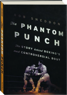 THE PHANTOM PUNCH: The Story Behind Boxing's Most Controversial Bout